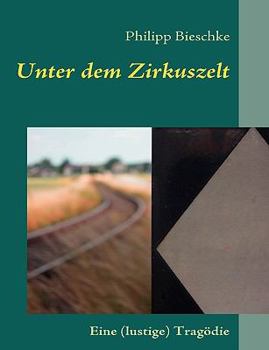 Paperback Unter dem Zirkuszelt: Eine (lustige) Tragödie [German] Book