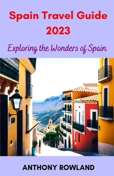 Paperback Spain Travel Guide 2023: Exploring the Wonders of Spain [Large Print] Book