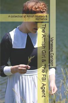 The Amish Girl & The FBI Agent: A collection of Amish Mystery & Romance
