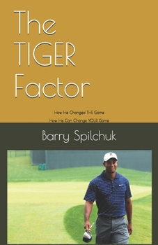 Paperback The TIGER Factor: How He Changed THE Game, How He Can Change YOUR Game Book