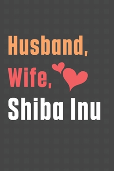 Husband, Wife, Shiba Inu: For Shiba Inu Dog Fans