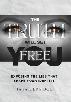 Hardcover The Truth Will Set You Free: Exposing the Lies That Shape Your Identity Book