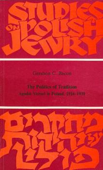 Paperback The Politics of Tradition: Agudat Yisrael in Poland, 1916-1939 Book