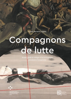 Paperback Compagnons de Lutte: Avant-Garde Et Critique d'Art En Espagne Pendant Le Franquisme [French] Book