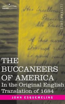 Hardcover The Buccaneers of America: In the Original English Translation of 1684 Book