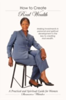 Paperback How to Create Real Wealth: A Practical and Spiritual Guide for Women Book