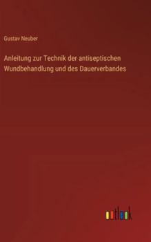 Hardcover Anleitung zur Technik der antiseptischen Wundbehandlung und des Dauerverbandes [German] Book
