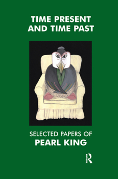 Hardcover Time Present and Time Past: Selected Papers of Pearl King Book