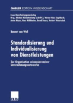 Standardisierung Und Individualisierung Von Dienstleistungen: Zur Organisation Wissensintensiver Unternehmungsnetzwerke