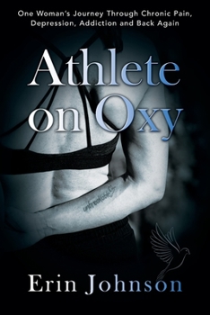 Paperback Athlete On Oxy: One Woman's Journey Through Chronic Pain, Depression, Addiction and Back Again Book