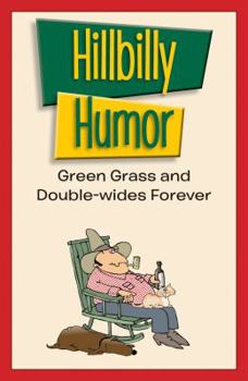 Paperback Hillbilly Humor: Green Grass and Double-wides Forever Book