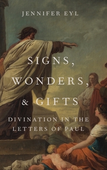 Hardcover Signs, Wonders, and Gifts: Divination in the Letters of Paul Book