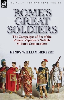 Paperback Rome's Great Soldiers: the Campaigns of Six of the Roman Republic's Notable Military Commanders Book