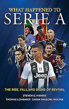 Paperback What Happened to Serie a: The Rise, Fall and Signs of Revival Book