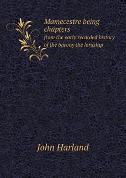 Paperback Mamecestre being chapters from the early recorded history of the barony the lordship Book