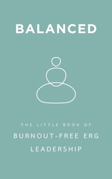 Paperback Balanced: The Little Book of Burnout-Free ERG Leadership Book