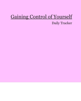 Gaining Control of Yourself: Daily Tracker