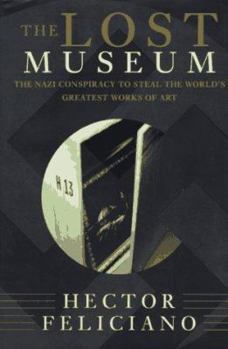 Hardcover The Lost Museum: The Nazi Conspiracy to Steal the World's Greatest Works of Art Book