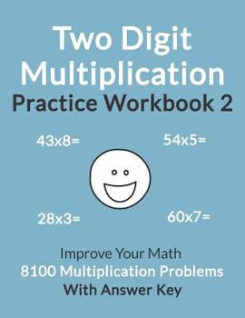 Paperback Two Digit Multiplication Practice Workbook 2: Improve Your Math with 8100 Multiplication Problems on 100 Worksheets, with Answer Key Book