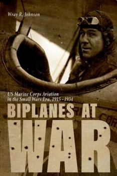 Hardcover Biplanes at War: US Marine Corps Aviation in the Small Wars Era, 1915-1934 Book