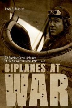 Biplanes at War: US Marine Corps Aviation in the Small Wars Era, 1915-1934 - Book  of the Aviation and Air Power