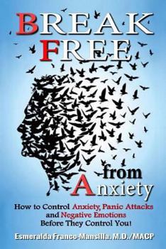 Paperback Break Free from Anxiety: How to Control Anxiety, Panic Attacks and Negative Emotions Before They Control You! Book