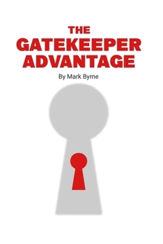 Paperback The Gatekeeper Advantage: Gain Instant Access to High-Value Markets - Without Cold Outreach Book