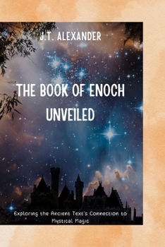 Paperback The Book of Enoch Unveiled: Exploring the Ancient Text's Connection to Mystical Magic Book