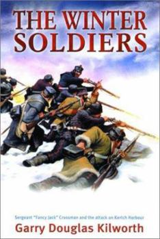 Hardcover The Winter Soldiers: Sergeant 'Fancy Jack' Crossman and the Attack on Kertch Harbour Book