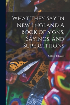 Paperback What They Say in New England A Book of Signs, Sayings, and Superstitions Book
