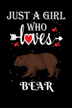 Just a Girl Who Loves Bear: Gift for Bear Lovers, Bear Lovers Journal / Notebook / Diary / Thanksgiving / Christmas & Birthday Gift