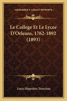 Paperback Le College Et Le Lycee D'Orleans, 1762-1892 (1893) [French] Book