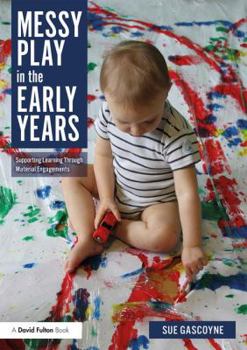 Paperback Messy Play in the Early Years: Supporting Learning through Material Engagements Book
