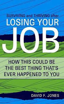 Paperback Surviving and Thriving After Losing Your Job: How This Could Be the Best Thing That's Ever Happened to You Book
