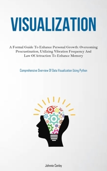 Paperback Visualization: A Formal Guide To Enhance Personal Growth: Overcoming Procrastination, Utilizing Vibration Frequency And Law Of Attrac Book