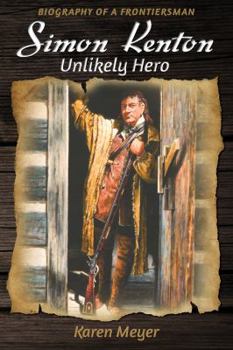Hardcover Simon Kenton Unlikely Hero: Biography of a Frontiersman Book