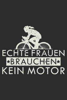 Paperback echte frauen brauchen kein motor: A5 110 Seiten Punkteraster I Notizbuch I Tagebuch I Notizen I Planer I Geschenk Idee f?r Radfahrer, Mountainbike, MT [German] Book