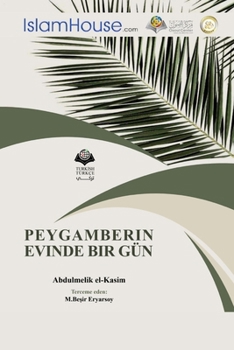 PEYGAMBERIN EVINDE BIR GU¨N - A Day in the House of the Messenger of Allah - Peace Be Upon Him: A simplified presentation (Turkish Edition)
