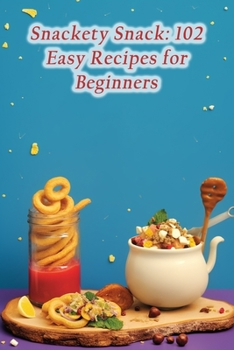 Paperback Snackety Snack: 102 Easy Recipes for Beginners Book