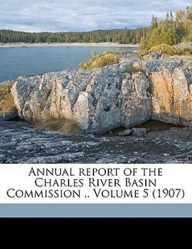 Paperback Annual Report of the Charles River Basin Commission .. Volume 5 (1907) Book