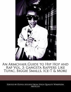 Paperback An Armchair Guide to Hip Hop and Rap Vol. 3: Gangsta Rappers Like Tupac, Biggie Smalls, Ice-T & More Book