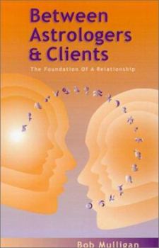 Hardcover Between Astrologers and Clients: The Foundation of a Relationship Book
