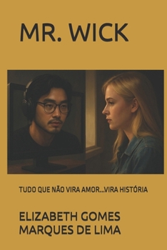 Paperback Mr. Wick: Tudo Que Não Vira Amor...Vira História [Portuguese] Book