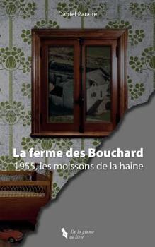 Paperback La Ferme Des Bouchard: 1955, Les Moissons de la Haine. [French] Book