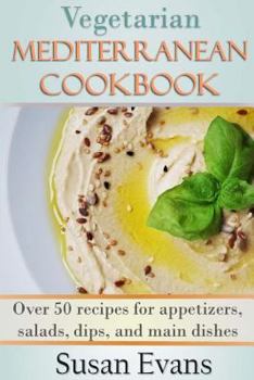 Paperback Vegetarian Mediterranean Cookbook: Over 50 recipes for appetizers, salads, dips, and main dishes Book
