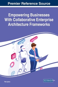 Hardcover Empowering Businesses With Collaborative Enterprise Architecture Frameworks Book
