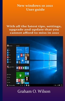 Paperback New windows 10 2021 User guide: With all the latest tips, settings, upgrade and update that you cannot afford to miss in 2021 Book