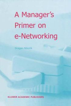 Paperback A Manager's Primer on E-Networking: An Introduction to Enterprise Networking in E-Business Acid Environment Book