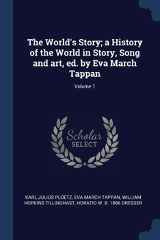 Paperback The World's Story; a History of the World in Story, Song and art, ed. by Eva March Tappan; Volume 1 Book