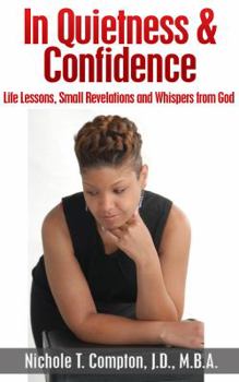 Paperback In Quietness & Confidence: Life Lessons, Small Revelations and Whispers from God Book